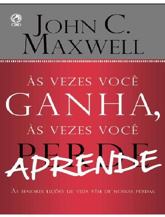 Às Vezes Você Ganha, às Vezes Você Aprende: As maiores lições de vida vêm de nossas perdas